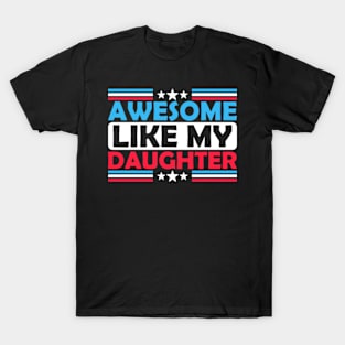 Awesome Like My Daughter, Funny Shirt for Men, Fathers Dad Gift, Gift from Daughter to Dad , Husband Gift, Funny Dad Shirt T-Shirt